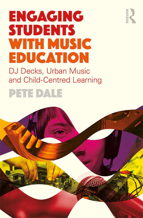 Book cover of Engaging Students with Music Education: DJ decks, urban music and child-centred learning