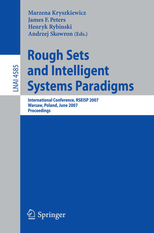 Book cover of Rough Sets and Intelligent Systems Paradigms: International Conference, RSEISP 2007, Warsaw, Poland, June 28-30, 2007, Proceedings (2007) (Lecture Notes in Computer Science #4585)