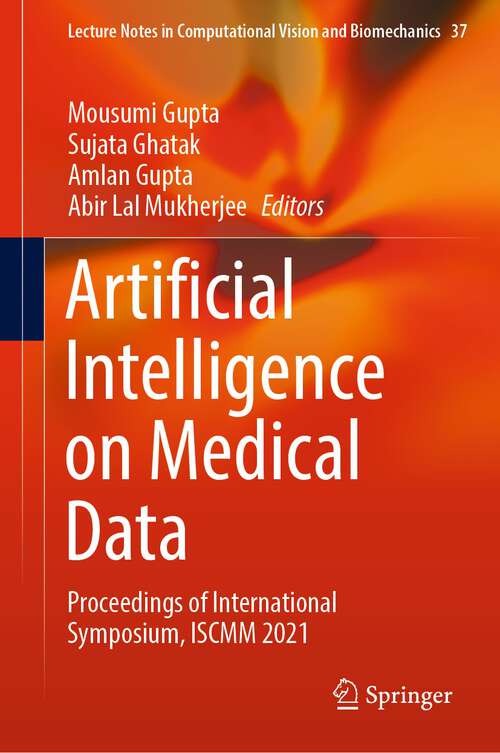 Book cover of Artificial Intelligence on Medical Data: Proceedings of International Symposium, ISCMM 2021 (1st ed. 2023) (Lecture Notes in Computational Vision and Biomechanics #37)