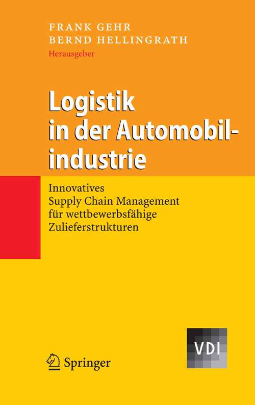 Book cover of Logistik in der Automobilindustrie: Innovatives Supply Chain Management für wettbewerbsfähige Zulieferstrukturen (2007) (VDI-Buch)