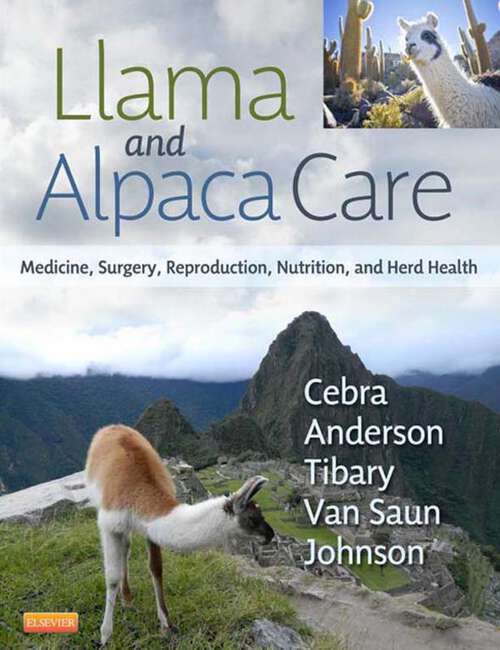 Book cover of Llama and Alpaca Care - E-Book: Medicine, Surgery, Reproduction, Nutrition, and Herd Health