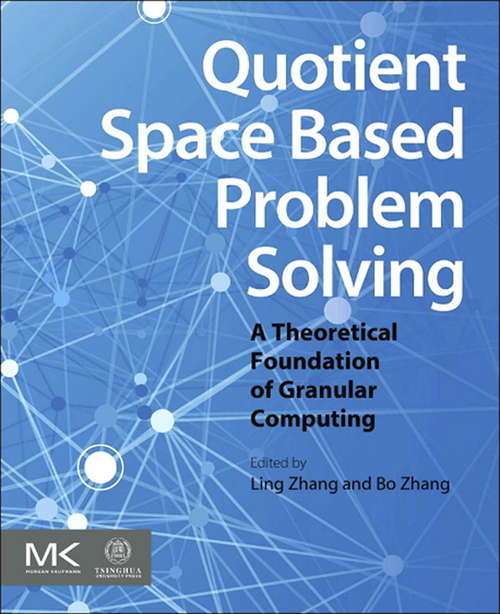 Book cover of Quotient Space Based Problem Solving: A Theoretical Foundation of Granular Computing