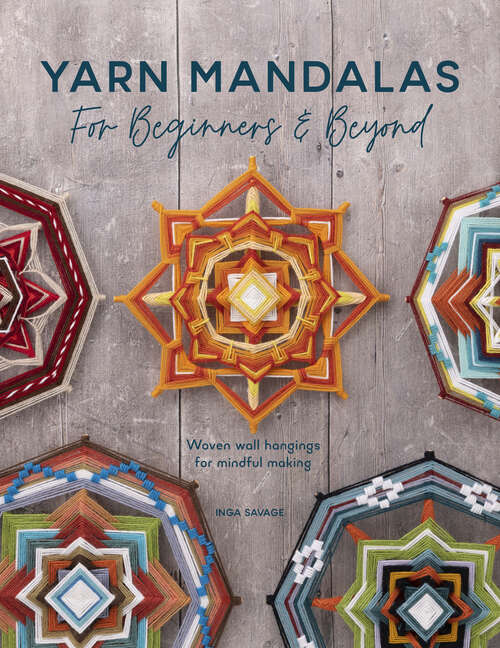 Book cover of Yarn Mandalas For Beginners And Beyond: Woven wall hangings for mindful making