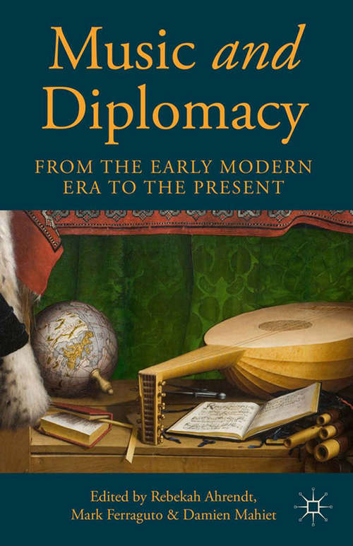 Book cover of Music and Diplomacy from the Early Modern Era to the Present (2014)