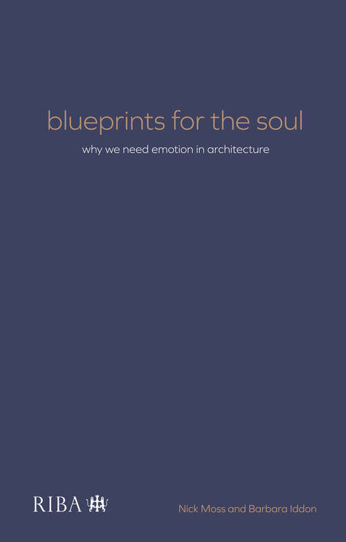 Book cover of Blueprints for the Soul: Why we need emotion in architecture