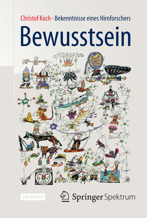 Book cover of Bewusstsein: Bekenntnisse eines Hirnforschers (2013)