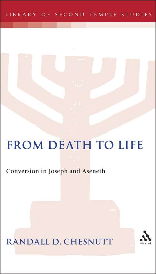 Book cover of From Death to Life: Conversion in Joseph and Aseneth (The Library of Second Temple Studies #16)