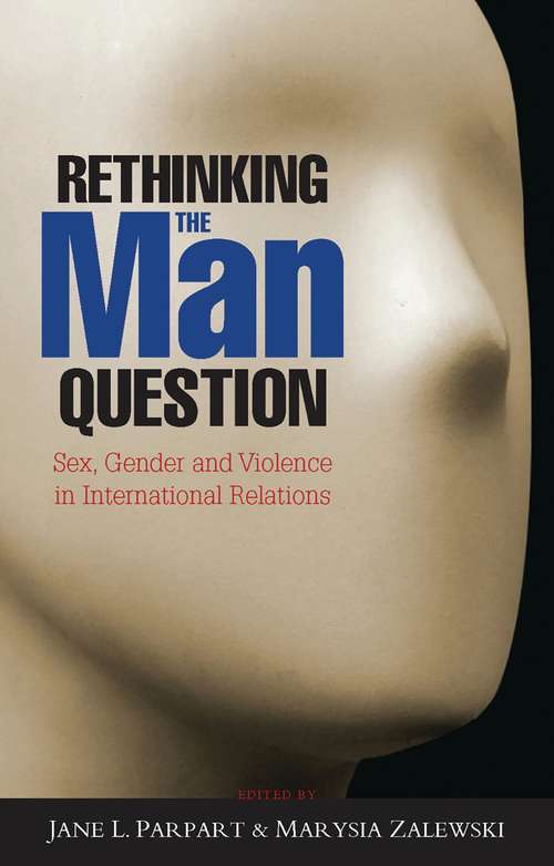 Book cover of Rethinking the Man Question: Sex, Gender and Violence in International Relations