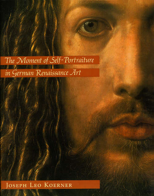 Book cover of The Moment of Self-Portraiture in German Renaissance Art