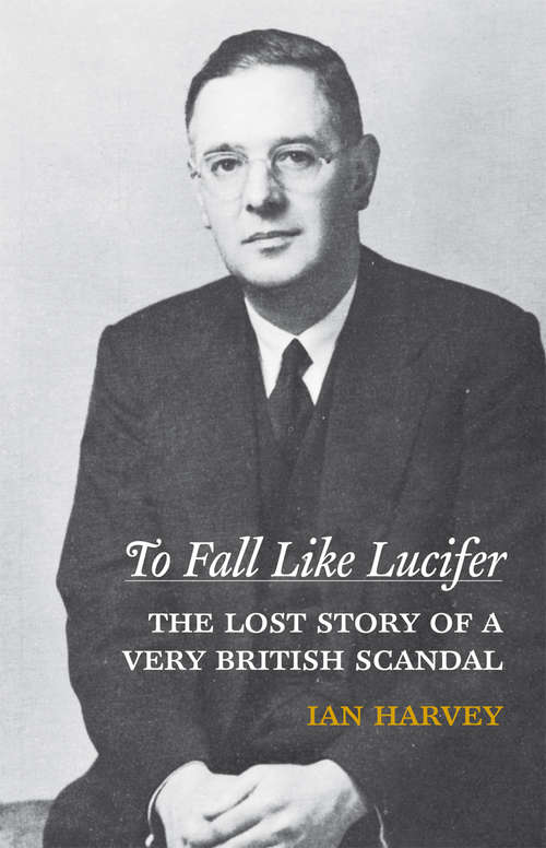 Book cover of To Fall Like Lucifer: The Lost Story of a Very British Scandal