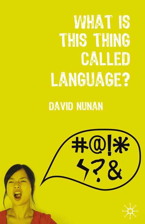 Book cover of What is This Thing Called Language? (1st ed. 2007)