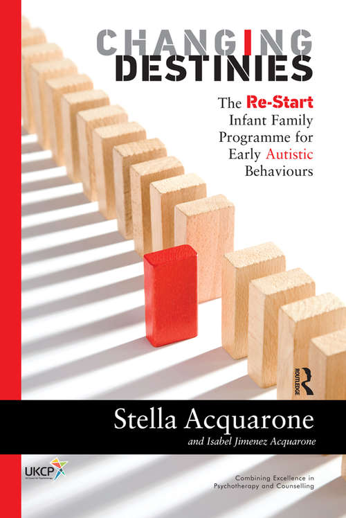 Book cover of Changing Destinies: The Re-Start Infant Family Programme for Early Autistic Behaviours (United Kingdom Council For Psychotherapy Ser.)
