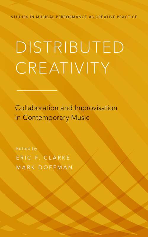 Book cover of Distributed Creativity: Collaboration and Improvisation in Contemporary Music (Studies in Musical Perf as Creative Prac)