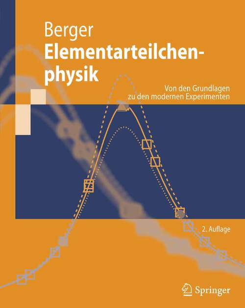 Book cover of Elementarteilchenphysik: Von den Grundlagen zu den modernen Experimenten (2., aktual. u. überarb. Aufl. 2006) (Springer-Lehrbuch)