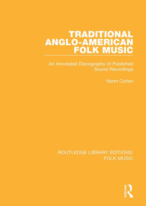 Book cover of Traditional Anglo-American Folk Music: An Annotated Discography of Published Sound Recordings (Routledge Library Editions: Folk Music)