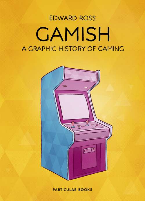 Book cover of Gamish: A Graphic History of Gaming