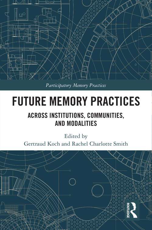 Book cover of Future Memory Practices: Across Institutions, Communities, and Modalities (Participatory Memory Practices)