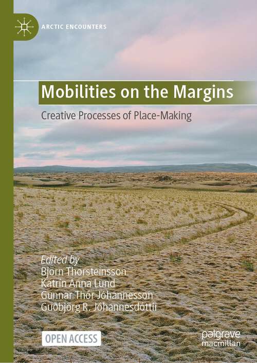 Book cover of Mobilities on the Margins: Creative Processes of Place-Making (1st ed. 2024) (Arctic Encounters)