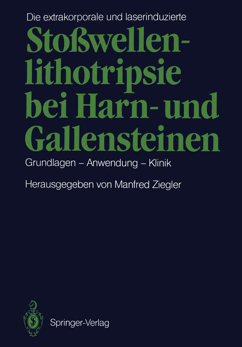 Book cover of Die extrakorporale und laserinduzierte Stoßwellenlithotripsie bei Harn- und Gallensteinen: Grundlagen — Anwendung — Klinik (1987)