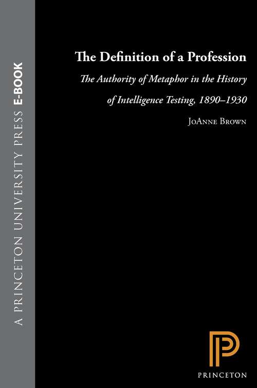 Book cover of The Definition of a Profession: The Authority of Metaphor in the History of Intelligence Testing, 1890-1930