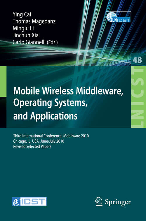 Book cover of Mobile Wireless Middleware, Operating Systems, and Applications: Third International Conference, Mobilware 2010, Chicago, IL, USA, June 30 - July 2, 2010, Revised Selected Papers (2010) (Lecture Notes of the Institute for Computer Sciences, Social Informatics and Telecommunications Engineering #48)
