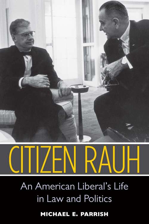 Book cover of Citizen Rauh: An American Liberal's Life in Law and Politics