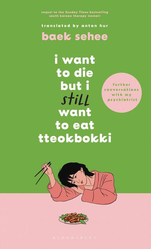 Book cover of I Want to Die but I Still Want to Eat Tteokbokki: further conversations with my psychiatrist. Sequel to the Sunday Times and International bestselling Korean therapy memoir