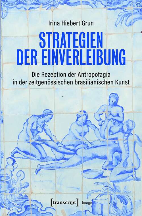 Book cover of Strategien der Einverleibung: Die Rezeption der Antropofagia in der zeitgenössischen brasilianischen Kunst (Image #166)