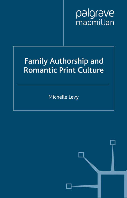 Book cover of Family Authorship and Romantic Print Culture (2008) (Palgrave Studies in the Enlightenment, Romanticism and Cultures of Print)