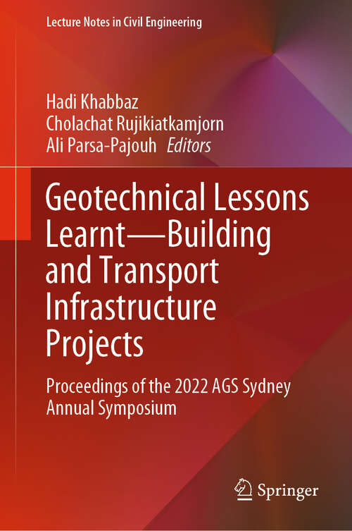 Book cover of Geotechnical Lessons Learnt—Building and Transport Infrastructure Projects: Proceedings of the 2022 AGS Sydney Annual Symposium (2024) (Lecture Notes in Civil Engineering #541)