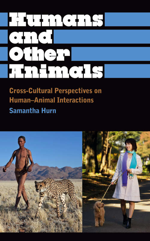 Book cover of Humans and Other Animals: Cross-Cultural Perspectives on Human-Animal Interactions (Anthropology, Culture and Society)