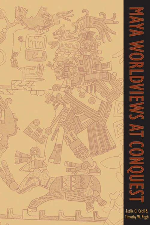 Book cover of Maya Worldviews at Conquest (Mesoamerican Worlds)