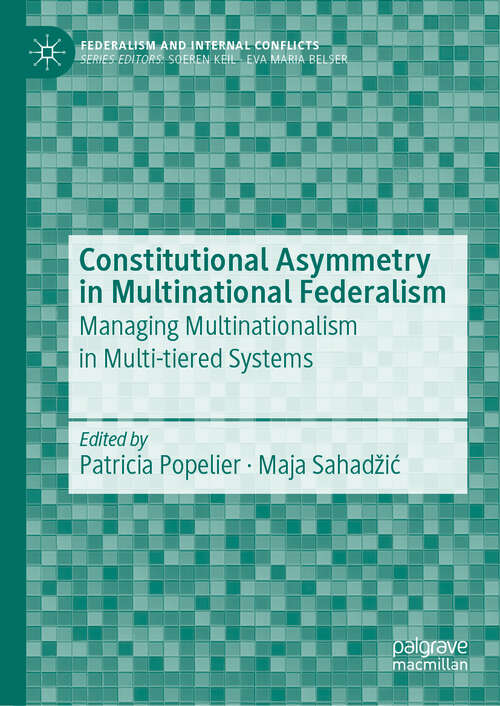 Book cover of Constitutional Asymmetry in Multinational Federalism: Managing Multinationalism in Multi-tiered Systems (1st ed. 2019) (Federalism and Internal Conflicts)