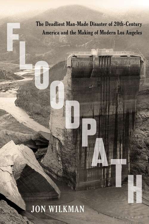 Book cover of Floodpath: The Deadliest Man-Made Disaster of 20th-Century America and the Making of Modern Los Angeles