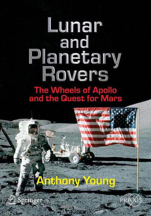 Book cover of Lunar and Planetary Rovers: The Wheels of Apollo and the Quest for Mars (2007) (Springer Praxis Books)