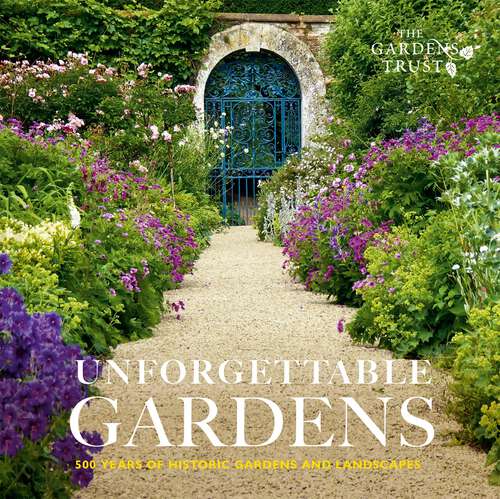 Book cover of Unforgettable Gardens: 500 Years of Historic Gardens and Landscapes