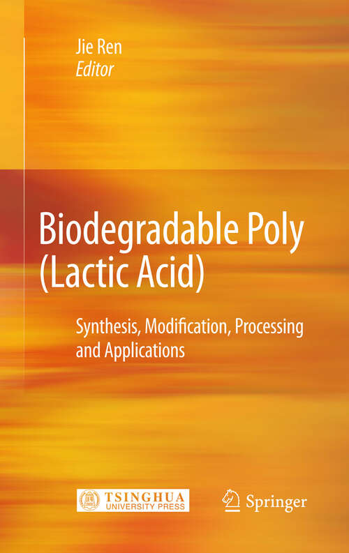 Book cover of Biodegradable Poly (Lactic Acid): Synthesis, Modification, Processing and Applications (2011)