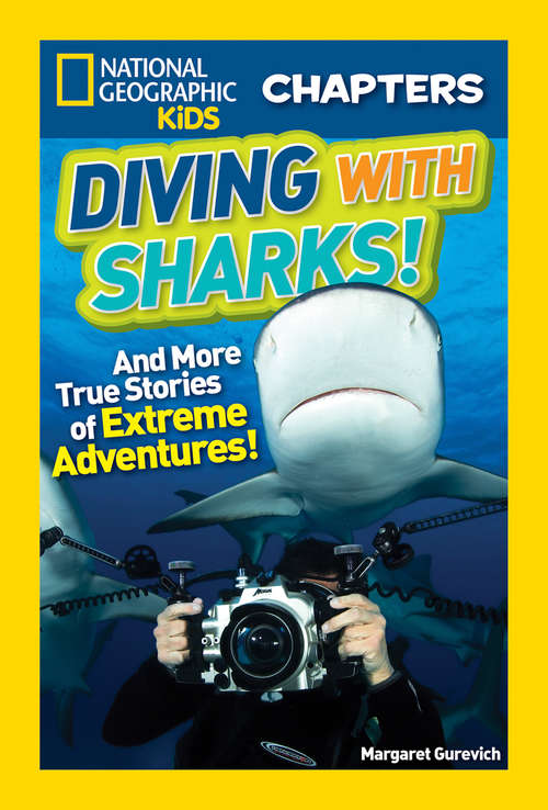 Book cover of National Geographic Kids Chapters: Diving With Sharks!: And More True Stories of Extreme Adventures! (ePub edition) (National Geographic Kids Chapters)