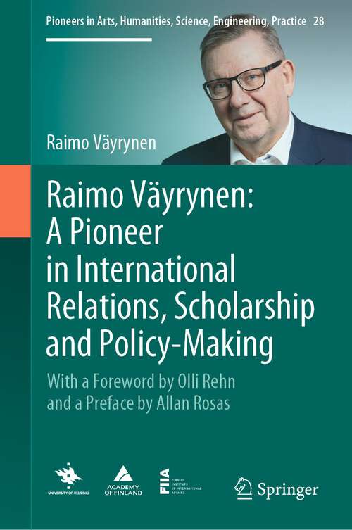 Book cover of Raimo Väyrynen: With a Foreword by Olli Rehn and a Preface by Allan Rosas (1st ed. 2022) (Pioneers in Arts, Humanities, Science, Engineering, Practice #28)