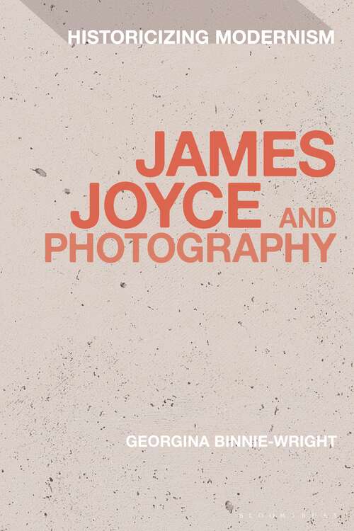 Book cover of James Joyce and Photography (Historicizing Modernism)