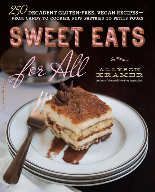 Book cover of Sweet Eats for All: 250 Decadent Gluten-Free, Vegan Recipes--from Candy to Cookies, Puff Pastries to Petits Fours