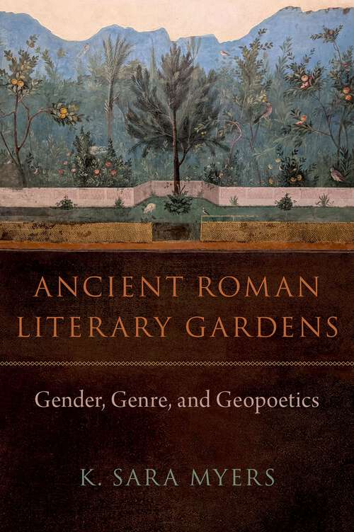 Book cover of Ancient Roman Literary Gardens: Gender, Genre, and Geopoetics