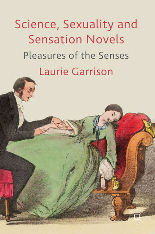 Book cover of Science, Sexuality and Sensation Novels: Pleasures of the Senses (2011)