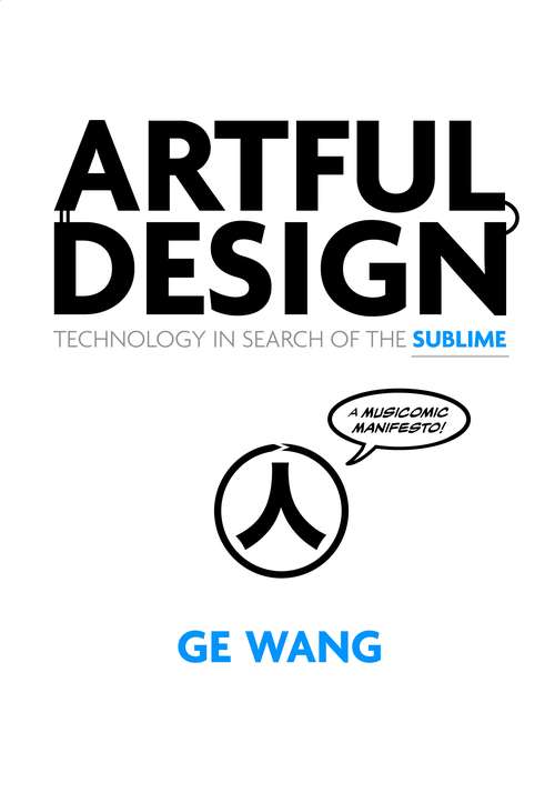 Book cover of Artful Design: Technology in Search of the Sublime, A MusiComic Manifesto