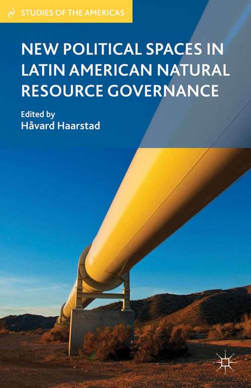 Book cover of New Political Spaces in Latin American Natural Resource Governance (2012) (Studies of the Americas)