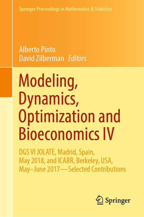 Book cover of Modeling, Dynamics, Optimization and Bioeconomics IV: DGS VI JOLATE, Madrid, Spain, May 2018, and ICABR, Berkeley, USA, May–June 2017—Selected Contributions (1st ed. 2021) (Springer Proceedings in Mathematics & Statistics #365)