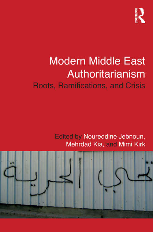 Book cover of Modern Middle East Authoritarianism: Roots, Ramifications, and Crisis (Routledge Studies in Middle Eastern Politics)