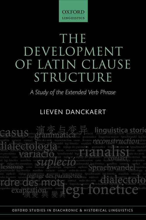 Book cover of The Development of Latin Clause Structure: A Study of the Extended Verb Phrase (Oxford Studies in Diachronic and Historical Linguistics #24)