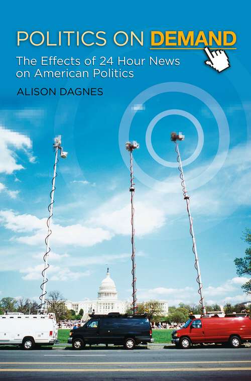 Book cover of Politics on Demand: The Effects of 24-Hour News on American Politics (New Directions in Media)