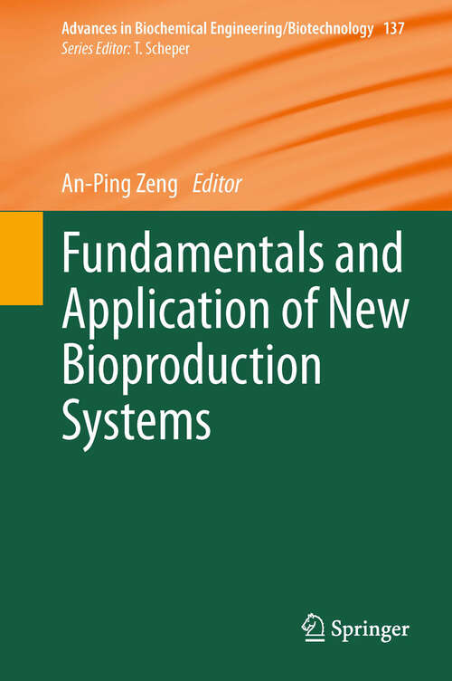 Book cover of Fundamentals and Application of New Bioproduction Systems (2013) (Advances in Biochemical Engineering/Biotechnology #137)